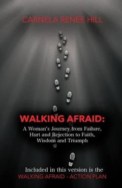 Coperta cărții 'Walking Afraid: A Woman's Journey from Failure, Hurt and Rejection to Faith, Wisdom and Triumph - Carnela Renée Hill'