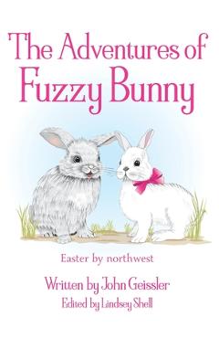 Coperta cărții 'The Adventures of Fuzzy Bunny: Easter by northwest - John Geissler'
