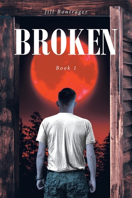Broken: Book 1 - Jill Bontrager