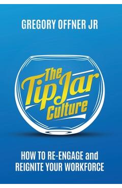 Coperta cărții 'The Tip Jar Culture: How to Re-Engage and Reignite Your Workforce - Gregory Offner'