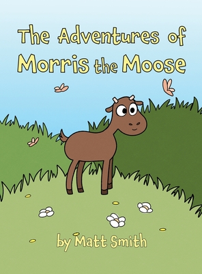 The Adventures of Morris the Moose - Matt Smith