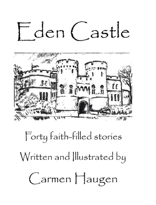 Eden Castle: Forty faith-filled stories - Carmen Haugen