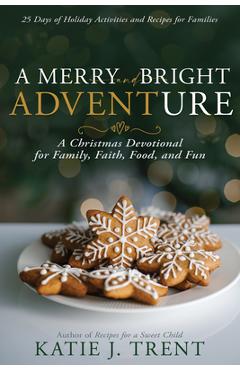 Coperta cărții 'A Merry and Bright Adventure: A Christmas Devotional for Family, Faith, Food, and Fun - Katie J. Trent'