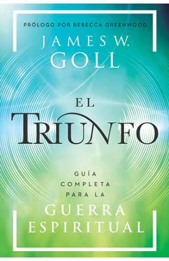 Poza produsului El Triunfo: Guía Completa Para La Guerra Espiritual - James W. Goll