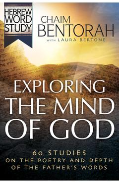 Poza produsului Exploring the Mind of God: 60 Studies on the Poetry and Depth of the Father's Words - Chaim Bentorah