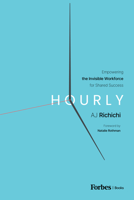 Hourly: Empowering the Invisible Workforce for Shared Success - Aj Richichi