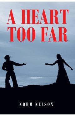Coperta cărții 'A Heart Too Far - Norm Nelson'