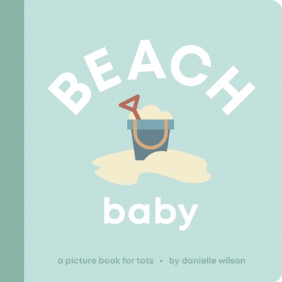 Beach Baby: A Picture Book for Tots - Danielle Wilson