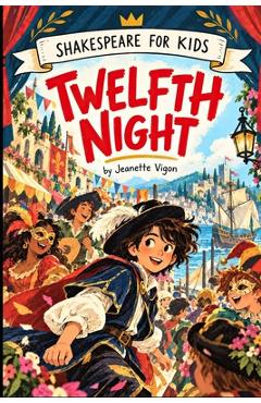 Coperta cărții 'Twelfth Night Shakespeare for kids: Shakespeare in a language children will understand and love - Jeanette Vigon'