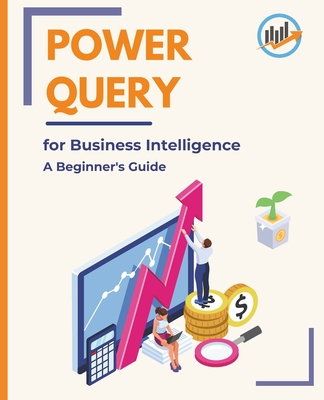 Power Query for Business Intelligence: A Beginner's Guide - Kiet Huynh