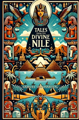 Tales from the Divine Nile: Stories of Ancient Egyptian Gods - Samuel Denhartog