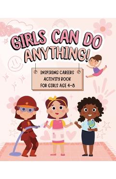 Poza produsului Girls Can Do Anything: Inspiring Careers Activity Book for Girls Age 4-8: Motivational Activity and Coloring Book for Kids to Empower Strong - Dream Big Publishing