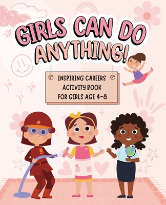 Girls Can Do Anything: Inspiring Careers Activity Book for Girls Age 4-8: Motivational Activity and Coloring Book for Kids to Empower Strong - Dream Big Publishing