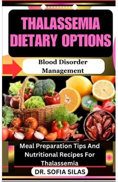 Coperta cărții 'Thalassemia dietary options: Blood Disorder Management: Meal Preparation Tips And Nutritional Recipes For Thalassemia -'
