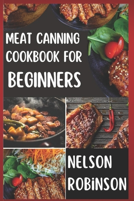 Coperta cărții 'Meat Canning Cookbook for Beginners: Unlock 1200 Days of Deliciousness with Our Canning Meat Cookbook. Stock Up Your'