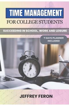 Coperta cărții 'Time Management for College Students: Succeeding In School, Work, And Leisure - Jeffrey Feron'
