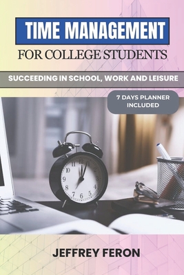 Coperta cărții 'Time Management for College Students: Succeeding In School, Work, And Leisure - Jeffrey Feron'