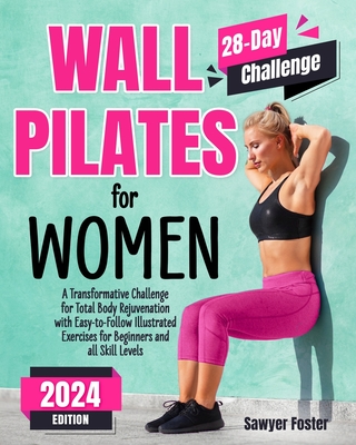 Coperta cărții 'Wall Pilates for Women: A Transformative Challenge for Total Body Rejuvenation with Easy-to-Follow Illustrated'