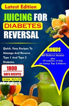 Coperta cărții 'Juicing for Diabetes Reversal: Quick, Easy Recipes To Manage And Reverse Type 1 And Type 2 Diabetes - Leona Butler'