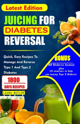 Coperta cărții 'Juicing for Diabetes Reversal: Quick, Easy Recipes To Manage And Reverse Type 1 And Type 2 Diabetes - Leona Butler'