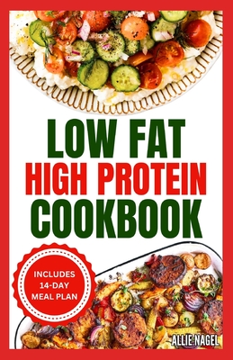 Coperta cărții 'Low Fat High Protein Cookbook: Quick, Easy, Delicious Gluten-Free Low Carb Diet Recipes & Meal Plan for Weight Loss -'