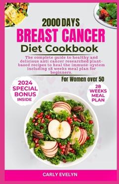 Coperta cărții 'Breast Cancer Diet Cookbook for Women Over 50: The complete diet guide to healthy and Delicious Anti-Cancer Researched'