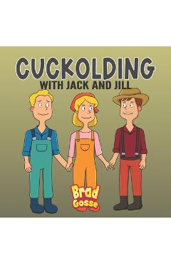 Coperta cărții 'Cuckolding: with Jack and Jill - Brad Gosse'
