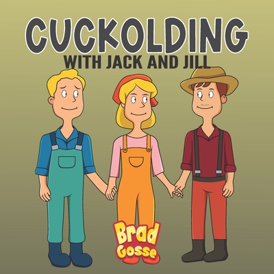 Coperta cărții 'Cuckolding: with Jack and Jill - Brad Gosse'