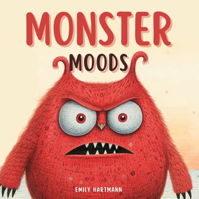Monster Moods: Children's Book About Emotions and Feelings, Kids Ages 3 5 - Emily Hartmann