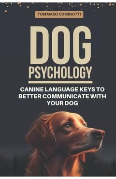 Coperta cărții 'Dog Psychology: Canine Language Keys to Better Communicate with Your Dog: Understanding Calming and Stress Signals in'