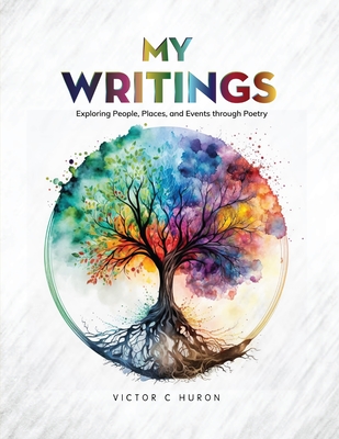 My Writings: Exploring People, Places, and Events through Poetry - Victor C. Huron
