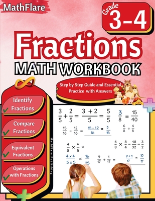 Fractions Math Workbook 3rd and 4th Grade: Fractions Workbook Grade 3-4, Identify, Compare, Add, Subtract, Multiply and Divide Fractions, Equivalent F - Mathflare Publishing