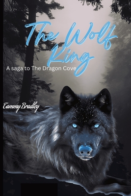 The Wolf King: A Dragon's Cove Saga - Tammy Bradley