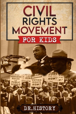 Civil Rights Movement: The Inspiring History of the Civil Rights Movement for Kids - Dr History