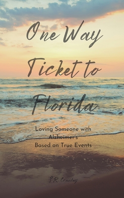 One Way Ticket to Florida: Loving Someone with Alzheimer's - S. R. Crawley