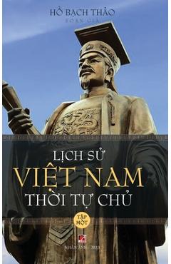 Coperta cărții 'Lịch Sử Việt Nam Thời Tự Chủ - Tập Một (hard cover - groundwood) - Bach Thao Ho'