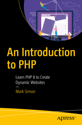 An Introduction to PHP: Learn PHP 8 to Create Dynamic Websites - Mark Simon