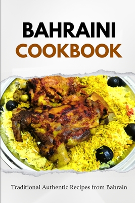 Bahraini Cookbook: Traditional Authentic Recipes from Bahrain - Liam Luxe