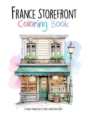 France Storefront Coloring Book: 50 unique coloring pages of France's Architectural Beauty - Manny Books Publishing