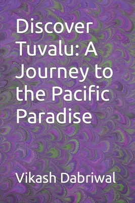 Coperta cărții 'Discover Tuvalu: A Journey to the Pacific Paradise - Vikash Dabriwal'