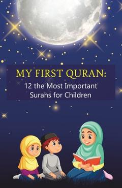 Coperta cărții 'My First Quran: 12 the Most Important Surahs for Children: Islamic Book for little Muslims to Learn, Understand and'