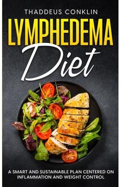Coperta cărții 'Lymphedema Diet: A Smart and Sustainable Plan Centered on Inflammation and Weight Control - Thaddeus Conklin'