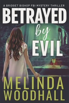 Betrayed by Evil: A Bridget Bishop FBI Mystery Thriller Book 8 - Melinda Woodhall