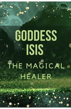 Poza produsului Goddess Isis: The Magical Healer. - Nichole Muir