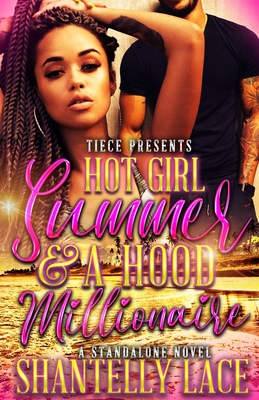 Hot Girl Summer and a Hood Millionaire: Standalone - Shantelly Lace