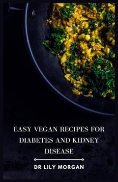Coperta cărții 'Easy Vegan Recipes for Diabetes and Kidney Disease - Lily Morgan'