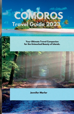 Coperta cărții 'Comoros Travel Guide 2023: Your Ultimate Travel Companion for the Untouched Beauty of Islands. - Jennifer Marler'