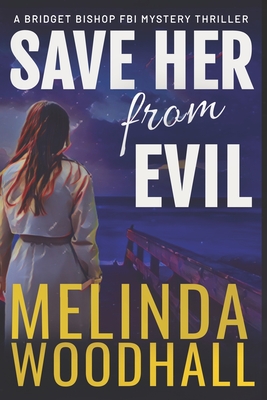Save Her from Evil: A Bridget Bishop FBI Mystery Thriller Book 7 - Melinda Woodhall
