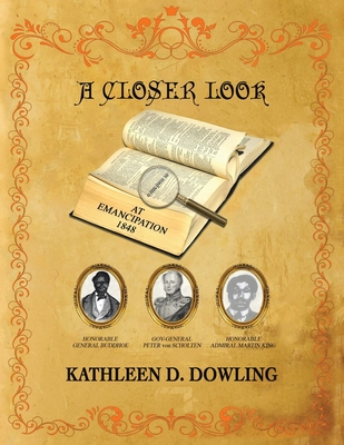 A Closer Look: At Emancipation 1848 - Kathleen D. Dowling
