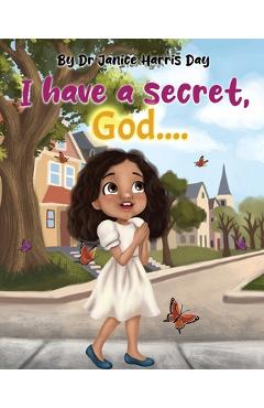 Coperta cărții 'I Have a Secret, God... - Janice Harris Day'